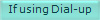 If using Dial-up